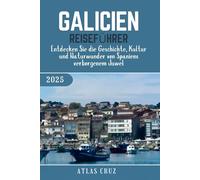 Galicien Reiseführer 2025: Entdecken Sie die Geschichte, Kultur und Naturwunder von Spaniens verborgenem Juwel. (German Edition) (Wander Light)