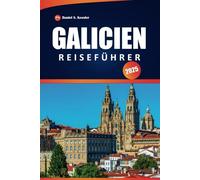 Galicien Reiseführer 2025: Entdecken Sie historische Sehenswürdigkeiten, malerische Wanderwege, lebendige Kultur, lokale Küche und praktische Tipps im Nordwesten Spaniens
