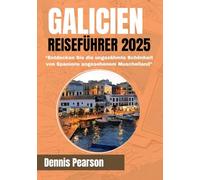 GALICIEN REISEFÜHRER 2025 (VOLLFARBE): „Entdecken Sie die ungezähmte Schönheit von Spaniens geschätztem Muschelland“