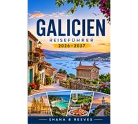 GALICIEN REISEFÜHRER 2026-2027: Entdecken Sie Küstenstädte, Pilgerwege und die atlantische Küche von Santiago bis zu den Rías Baixas