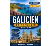 GALICIEN REISEFÜHRER 2026-2027: Erkunden Sie die Rías, Pilgerwege und lokalen Märkte im Nordwesten Spaniens.