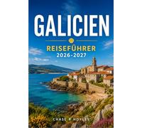 GALICIEN REISEFÜHRER 2026-2027: Jakobswege, Küstenstädte und lokale Traditionen Nordwestspaniens