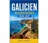 GALICIEN REISEFÜHRER 2026-2027: Wandern Sie auf dem Jakobsweg, kosten Sie den Atlantik und entdecken Sie Spaniens keltischen Nordwesten