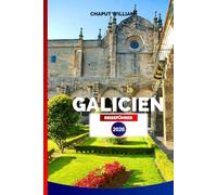 GALICIEN REISEFÜHRER 2026: Entdecke Spaniens Küste durch Galiziens Zauberhafte Städte, Malerische Routen, Kultur und Kulinarik