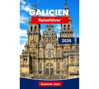 Galicien Reiseführer 2026: Entdecken Sie Spaniens grüne Küste mit dem Jakobsweg Routen, Strände, Fisch & Meeresfrüchte und Kulturerbe