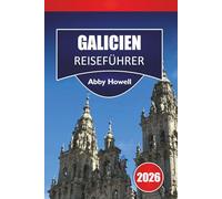 GALICIEN REISEFÜHRER 2026: Entdecken Sie Top-Attraktionen wie Coruña, Santiago, Rías Baixas und Binnenlandschaften mit kulturellen Höhepunkten und flexiblen Reiserouten in Galicien, Spanien.