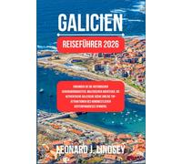 Galicien Reiseführer 2026: Erkunden Sie die historischen Sehenswürdigkeiten, malerischen Abenteuer, die authentische galizische Küche und die Top-Attraktionen des nordwest Küstenparadieses Spaniens.