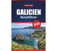 Galicien Reiseführer 2026: Erkunden Sie Küstendörfer und alte Pfade in Nordspanien mit praktischen Tipps für Kultur, Essen und Abenteuer