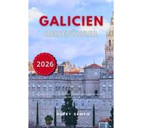 Galicien Reiseführer 2026: Malerische Küsten, Pilgerwege, Weinregionen und authentische Kulturerlebnisse
