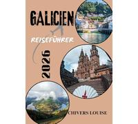GALICIEN REISEFÜHRER 2026 ( Vollfasrbe ): „Erkunden Sie Spaniens bezaubernden Nordwesten: Kultur, Küsten und verborgene Schätze“