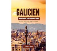 GALICIEN Ultimativer Reiseführer 2025: Mystische Küsten, uralte Wälder und die Seele Nordwestspaniens