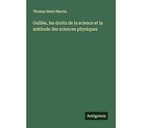 Galilée, les droits de la science et la méthode des sciences physiques