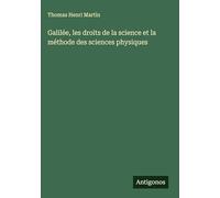 Galilée, les droits de la science et la méthode des sciences physiques