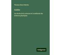 Galilée: Les droits de la sciences et la méthode des sciences physiques