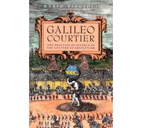 Galileo, Courtier: The Practice of Science in the Culture of Absolutism (Science and Its Conceptual Foundations series)