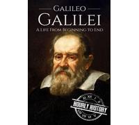 Galileo Galilei: A Life From Beginning to End: 3 (Biographies of Physicists)