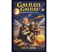 GALILEO GALILEI An Inspirational Story for Kids: The Boy Who Reached for the Stars (An Inspirational Inventors Stories for Kids)