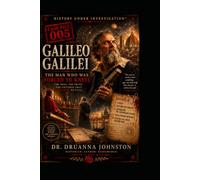 Galileo Galilei Case File 005: The Man Who Was Forced To Kneel (Case File Series)