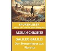 Galileo Galilei: Der Sternenleser aus Florenz (Spurenleser: Menschen, die die Welt bewegten)
