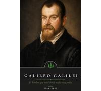 Galileo Galilei: El hombre que miró donde nadie mas podia (Mentes que cambiaron el Mundo)