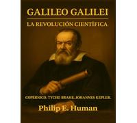 Galileo Galilei. La Revolución Científica: Copérnico. Tycho Brahe. Johannes Kepler. (Historia de la Filosofía)