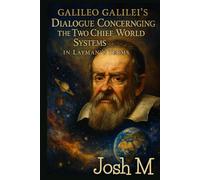 Galileo Galilei's Dialogue Concerning the Two Chief World Systems in Layman's Terms
