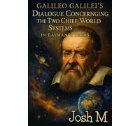 Galileo Galilei's Dialogue Concerning the Two Chief World Systems in Layman's Terms