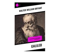 Galileo: Leben und Werk des revolutionären Wissenschaftlers -