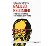 Galileo reloaded. Il metodo scientifico nell'era dellla post-verità (Cultura e società)
