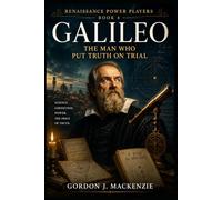 Galileo: The Man Who Put Truth on Trial: 4 (Renaissance Power Players)