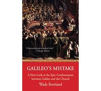 Galileo's Mistake: A New Look at the Epic Confrontation between Galileo and the Church