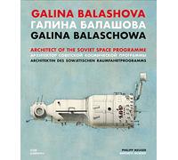 Galina Balashova. Architect of the Soviet Space Programme. Ediz. inglese, tedesca e russa