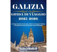 GALIZIA GUIDA DI VIAGGIO 2025-2026 (A COLORI）: Una fuga immersiva tra le coste celtiche, le montagne nebbiose e le tradizioni toccanti del paradiso verde della Spagna