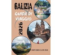 GALIZIA GUIDA DI VIAGGIO 2026 ( A colori ): Alla scoperta dell'incantevole nord-ovest della Spagna: cultura, coste e tesori nascosti