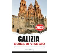 GALIZIA Guida di viaggio 2026: Esplora coste mozzafiato, villaggi storici, cultura vibrante e deliziosi frutti di mare sull'isola paradisiaca nascosta della Spagna