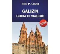 GALIZIA GUIDA DI VIAGGIO 2026: Esplora la costa nord-occidentale della Spagna, città storiche, cultura, cucina locale e avventure all'aperto