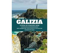 GALIZIA GUIDA DI VIAGGIO 2026: RIVE NEBBIACHE, ECHI CELTICI E AVVENTURE INDIMENTICABILI