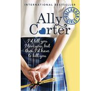 Gallagher Girls: I'd Tell You I Love You, but then I'd Have to Kill You : Book 1: the million copy selling series set at an elite boarding school for spies