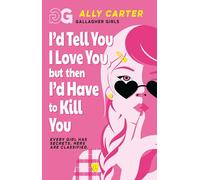 Gallagher Girls: I'd Tell You I Love You, but then I'd Have to Kill You : Book 1: the million copy selling series set at an elite boarding school for spies