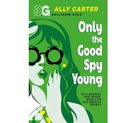 Gallagher Girls: Only The Good Spy Young : Book 4: the million copy selling series set at an elite boarding school for spies