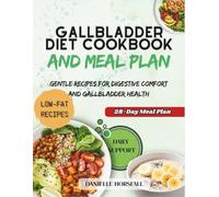 GALLBLADDER DIET COOKBOOK AND MEAL PLAN: Gentle Recipes for Digestive Comfort and Gallbladder Health