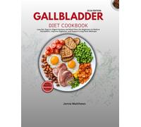 Gallbladder Diet Cookbook: Low-Fat, Easy-to-Digest Recipes and Meal Plans for Beginners to Reduce Discomfort, Improve Digestion, and Support Long-Term Wellness