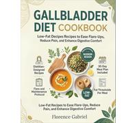 GALLBLADDER DIET COOKBOOK: Low-Fat Recipes to Ease Flare-Ups, Reduce Pain, and Enhance Digestive Comfort