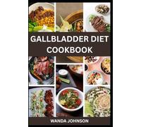GALLBLADDER DIET COOKBOOK: Nourishing Recipes for Lasting Digestive Health and Wellness