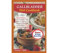 GALLBLADDER DIET COOKBOOK: The Gallbladder Diet Made Easy: Tasty Recipes for Managing and Preventing Gallbladder Problems