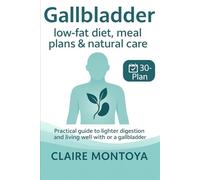 Gallbladder Low-Fat Diet, menus, and natural care: Practical Guide to Improving Digestion and Living Well With (or Without) a Gallbladder · 30-Day Plan