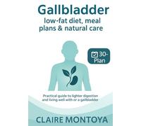 Gallbladder Low-Fat Diet, menus, and natural care: Practical Guide to Improving Digestion and Living Well With (or Without) a Gallbladder · 30-Day Plan (Digestive & Metabolic Health)
