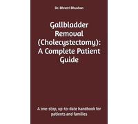 Gallbladder Removal (Cholecystectomy): A Complete Patient Guide: A one-stop, up-to-date handbook for patients and families