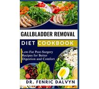 GALLBLADDER REMOVAL DIET COOKBOOK: Low-Fat Post-Surgery Recipes for Better Digestion and Comfort