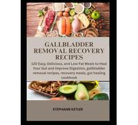 Gallbladder Removal Recovery Recipes: 120 Easy, Delicious, and Low-Fat Meals to Heal Your Gut and Improve Digestion, gallbladder removal recipes, recovery meals, gut healing cookbook